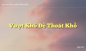 Vượt Khó Để Thoát Khổ
